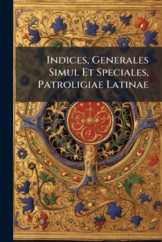 Paperback Indices, Generales Simul Et Speciales, Patroligiae Latinae Book