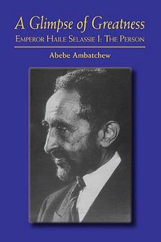 Paperback A Glimpse of Greatness: Haile Selassie I: The Person Book