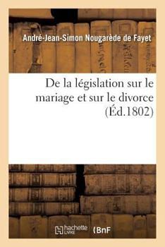 Paperback de la Législation Sur Le Mariage Et Sur Le Divorce [French] Book