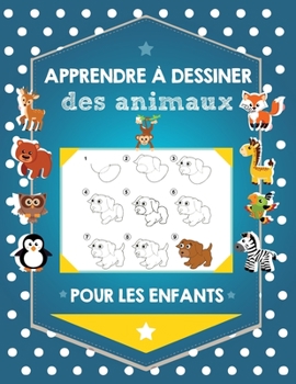 Apprendre à dessiner des animaux pour les enfants: Étape par Étape Apprendre À Dessiner Pour Enfants : 108 pages : Une méthode simple pour apprendre à dessiner (French Edition)
