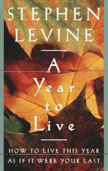 Hardcover A Year to Live : How to Live This Year As If It Were Your Last Book