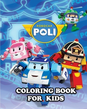 Paperback Robocar Poli Coloring Book for Kids: Coloring All Your Favorite Characters in Robocar Poli Book