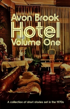 Avon Brook Hotel | Volume One: A series of stories set in the 1970s