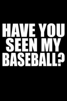 Have You Seen My Baseball Notebook: Blank Lined Notebook Journal for Work, School, Office 6x9 110 page