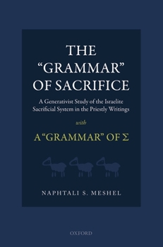 Hardcover The Grammar of Sacrifice: A Generativist Study of the Israelite Sacrificial System in the Priestly Writings with the Grammar of &#931; Book