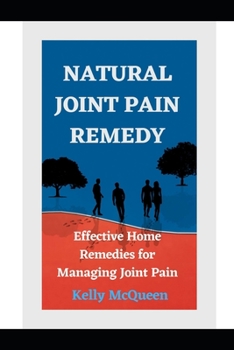 Paperback Natural Joint Pain Remedy: Effective Home Remedies for Managing Joint Pain Naturally Book