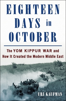 Hardcover Eighteen Days in October: The Yom Kippur War and How It Created the Modern Middle East Book