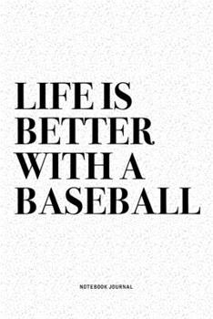 Paperback Life Is Better With A Baseball: A 6x9 Inch Diary Notebook Journal With A Bold Text Font Slogan On A Matte Cover and 120 Blank Lined Pages Makes A Grea Book