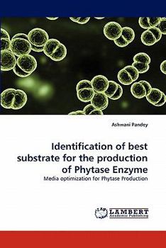 Paperback Identification of best substrate for the production of Phytase Enzyme Book