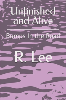 Paperback Unfinished and Alive: Bumps In the Road Book