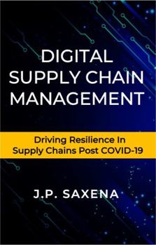 Paperback DIGITAL SUPPLY CHAIN MANAGEMENT: Driving Resilience in Supply Chains Post COVID-19 Book