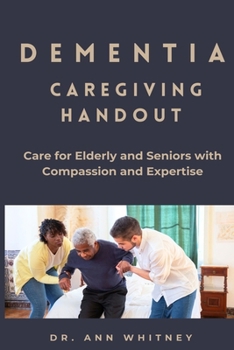 Paperback The Dementia Caregiving Handout: Caring For Loved Once with Compassion And Expertise Book