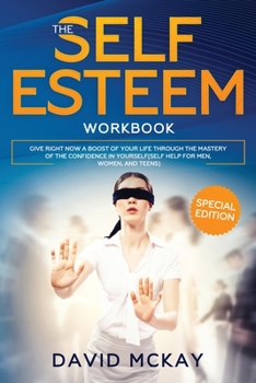 Paperback The Self Esteem Workbook: Give Right Now a Boost of Your Life Through the Mastery of the Confidence in Yourself (Self Help for Men, Women, and T Book