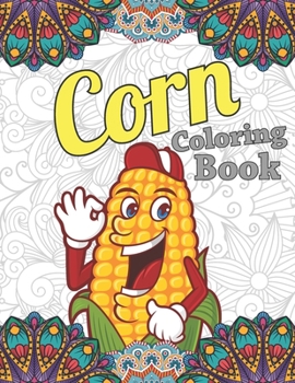 Paperback Corn Coloring Book: Funny Corn Coloring Gift for Adults Relaxation, Unique Design Adults Corn Coloring Book, Fresh Picked Corn Coloring Bo Book