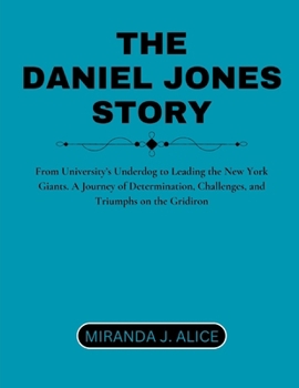 The Daniel Jones Story: From University’s Underdog to Leading the New York Giants. A Journey of Determination, Challenges, and Triumphs on the Gridiron