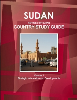 Sudan (Republic of the Sudan ) Country Study Guide Strategic Information and Developments
