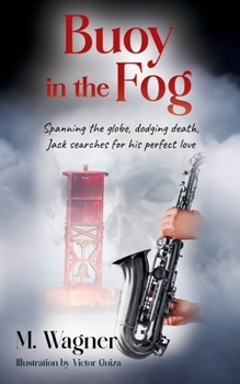 Paperback Buoy in the Fog: Spanning the globe, dodging death, Jack searches for his perfect love Book