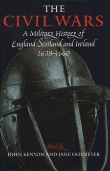 Hardcover The Civil Wars: A Military History of England, Scotland, and Ireland 1638-1660 Book
