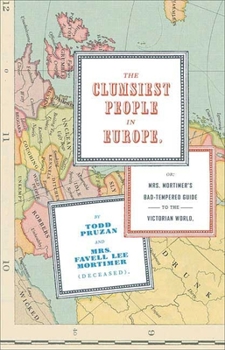 Hardcover The Clumsiest People in Europe: Or, Mrs. Mortimer's Bad-Tempered Guide to the Victorian World Book