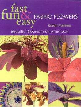 Paperback Fast, Fun & Easy Fabric Flowers: Beautiful Blooms in an Afternoon Book