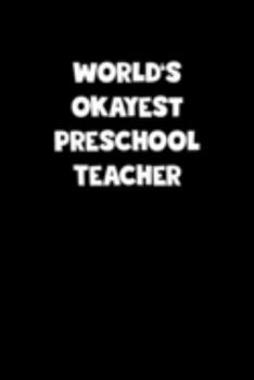 World's Okayest Preschool Teacher Notebook - Preschool Teacher Diary - Preschool Teacher Journal - Funny Gift for Preschool Teacher: Medium ... Diary, 110 page, Lined, 6x9 (15.2 x 22.9 cm)