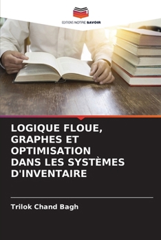 Logique Floue, Graphes Et Optimisation Dans Les Systèmes d'Inventaire (French Edition)