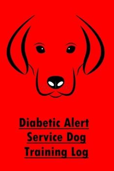 Paperback Diabetic Alert Service Dog Training Log: Diabetic Alert Service Dog Trainer Log for Tracking Progress, Journal & Notebook Book