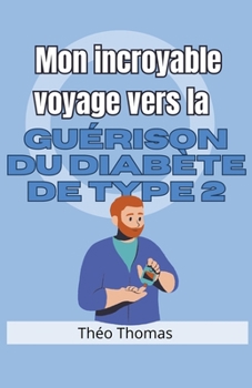 Paperback Mon incroyable voyage vers la guérison du diabète de type 2 [French] Book
