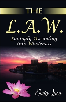 Paperback The L.A.W.: Lovingly Ascending into Wholeness Book