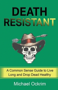 Paperback Death Resistant: A Common Sense Guide to Live Long and Drop Dead Healthy Book
