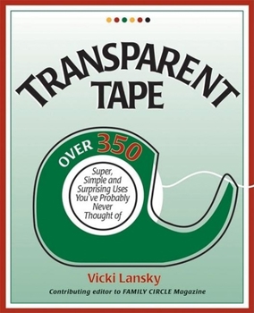 Paperback Transparent Tape: Over 350 Super, Simple, and Surprising Uses You've Probably Never Thought of Book