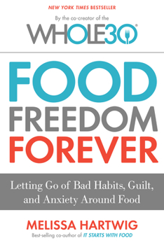 Hardcover Food Freedom Forever: Letting Go of Bad Habits, Guilt, and Anxiety Around Food Book