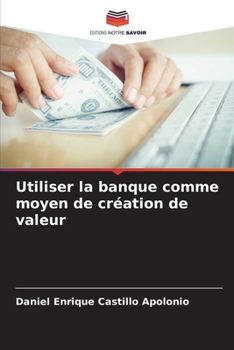 Paperback Utiliser la banque comme moyen de création de valeur [French] Book