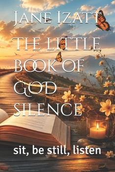 The little book of GOD silence: sit, be still, listen