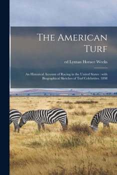 Paperback The American Turf: an Historical Account of Racing in the United States: With Biographical Sketches of Turf Celebrities. 1898 Book