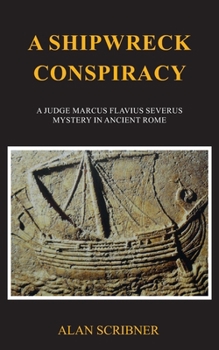 A Shipwreck Conspiracy: A Judge Marcus Flavius Severus Mystery in Ancient Rome - Book #8 of the Judge Marcus Flavius Severus Mystery