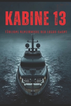 Kabine 13 - Tödliche Geheimnisse der Luxus-Yacht (German Edition)