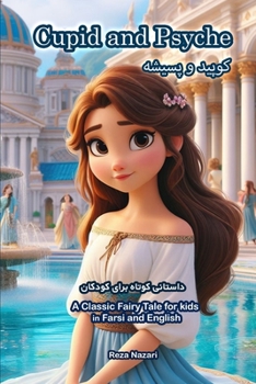 Cupid and Psyche: A Classic Fairy Tale for Kids in Farsi and English