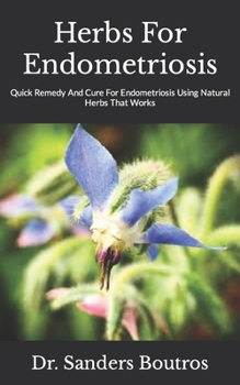 Paperback Herbs For Endometriosis: Quick Remedy And Cure For Endometriosis Using Natural Herbs That Works Book