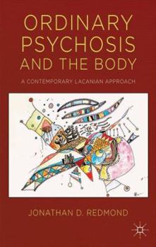 Hardcover Ordinary Psychosis and the Body: A Contemporary Lacanian Approach Book