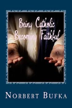 Paperback Being Catholic Becoming Faithful Book