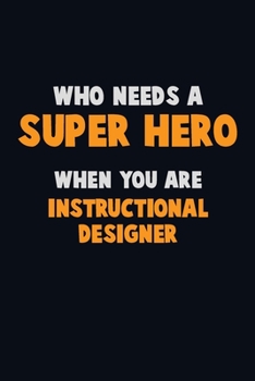 Paperback Who Need A SUPER HERO, When You Are Instructional Designer: 6X9 Career Pride 120 pages Writing Notebooks Book