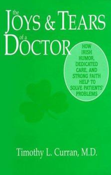 Paperback The Joys and Tears of a Doctor: How Irish Humor, Dedicated Care and Strong Faith Help to Solve Patients' Problems Book