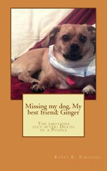 Paperback Missing my dog, My best friend: Ginger: The emotions felt after: Death of a dog Book