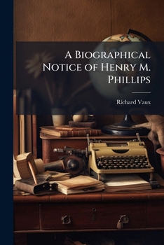 Paperback A Biographical Notice of Henry M. Phillips Book