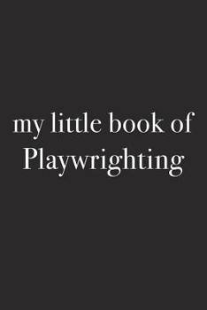 Paperback My Little Book of Playwrighting: A 6x9 Inch Matte Softcover Journal Notebook with 120 Blank Lined Pages and an Uplifting Funny Cover Slogan Book