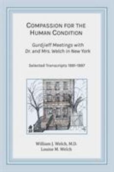 Paperback Compassion for the Human Condition: Gurdjieff Meetings with Dr. and Mrs. Welch in New York Book