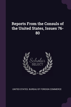 Paperback Reports From the Consuls of the United States, Issues 76-80 Book