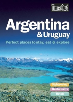 Paperback Time Out Argentina & Uruguay: Perfect Places to Stay, Eat & Explore Book