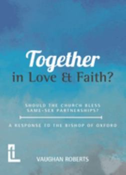 Paperback Together in Love and Faith? Should the Church bless same -sex partnerships? A Response to the Bishop of Oxford Book